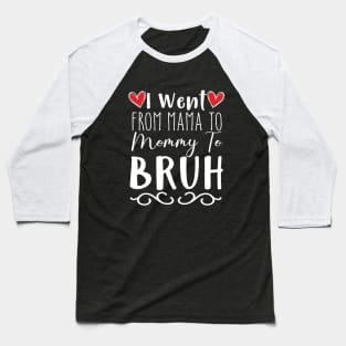 I Went from Mama to mommy to bruh funny design Baseball T-Shirt